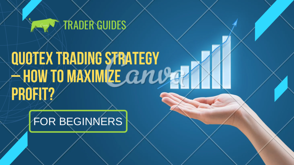 Quotex Trading Strategy – How to Maximize Profit?